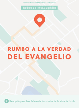 Paperback Rumbo a la Verdad del Evangelio - Estudio Bíblico Para Jóvenes Con Videos: Una Guía Para Leer Fielmente Los Relatos de la Vida de Jesús [Spanish] Book