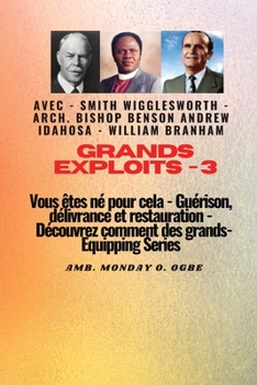 Paperback Grands Exploits - 3 Vous êtes né pour cela - Guérison, délivrance et restauration: Découvrez comment des plus grands [French] [Large Print] Book