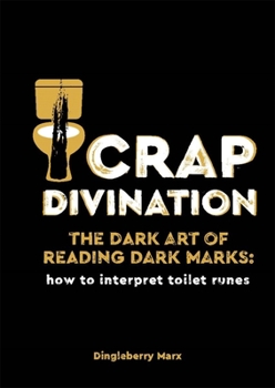 Hardcover Crap Divination: The Dark Art of Reading Dark Marks: How to Interpret Toilet Runes Book