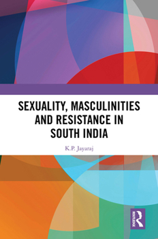 Hardcover Sexuality, Masculinities and Resistance in South India Book