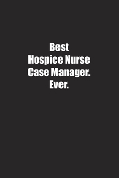 Paperback Best Hospice Nurse Case Manager. Ever.: Lined notebook Book