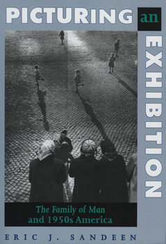 Paperback Picturing an Exhibition: The Family of Man and 1950s America Book