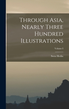 Hardcover Through Asia, Nearly Three Hundred Illustrations; Volume I Book