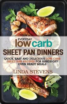 Paperback Low Carb Sheet Pan Dinners: Quick, Easy and Delicious Low Carb Sheet Pan Recipes for Hands-off Oven Ready Meals Book