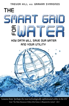 Hardcover The Smart Grid for Water: How Data Will Save Our Water and Your Utility Book