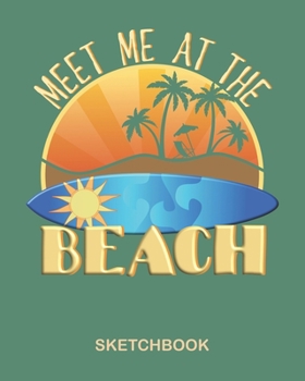 Meet Me At The Beach Sketchbook: Blank Drawing Surfer Sketchpad