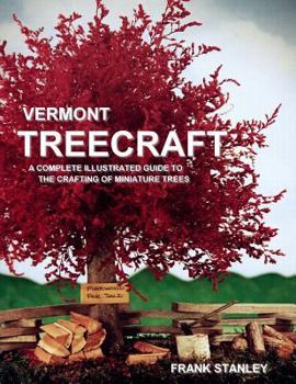 Paperback Vermont Treecraft: A Complete Illustrated Guide to the Crafting of Miniature Trees Book