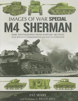 M4 Sherman: Rare Photographs From Wartime Archives Plus Specially Commissioned Colored Illustrations - Book  of the Images of War