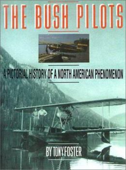 Paperback The Bush Pilots: A Pictorial History of a North American Phenomenon Book
