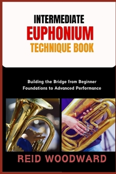 Paperback Intermediate Euphonium Technique Book: Building the Bridge from Beginner Foundations to Advanced Performance Book