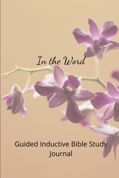 Paperback In the Word Guided Inductive Bible Study Journal: Awesome 6 x 9-inch Journal with 120 Blank Lined Pages for Writing down What the Bible Says, Its Inte Book