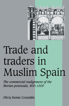 Paperback Trade and Traders in Muslim Spain: The Commercial Realignment of the Iberian Peninsula, 900-1500 Book