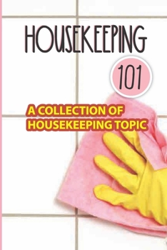 Paperback Housekeeping 101: A Collection Of Housekeeping Topic: Effective Tips For Housekeeping Book