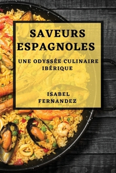 Paperback Saveurs Espagnoles: Une Odyssée Culinaire Ibérique [French] Book