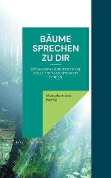 Paperback Bäume sprechen zu Dir: mit Baumweisheiten in die Leichtigkeit finden [German] Book