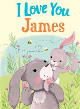 Hardcover I Love You James: A Personalized Book About Love for a Child (Gifts for Babies and Toddlers, Gifts for Birthdays) Book