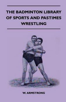 Paperback The Badminton Library Of Sports And Pastimes - Wrestling Book