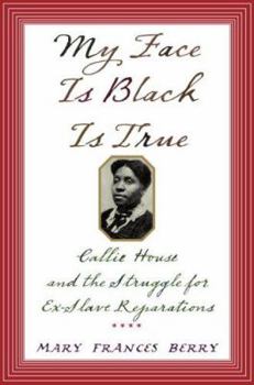 Hardcover My Face Is Black Is True: Callie House and the Struggle for Ex-Slave Reparations Book