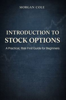 Introduction to Stock Options: A Practical, Risk-First Guide for Beginners (The Risk-First Options Series)