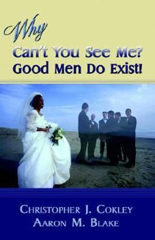 Paperback Why, Can't You See Me? Good Men Do Exist! Book