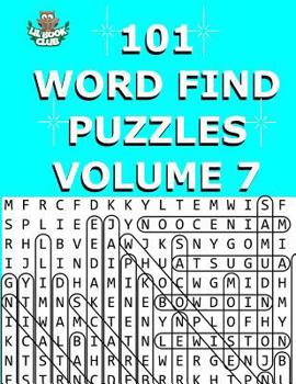 101 Word Find Puzzles Vol. 7: Themed Word Searches, Puzzles to Sharpen Your Mind (Large 101 Themed Word Search Series) (Volume 7)