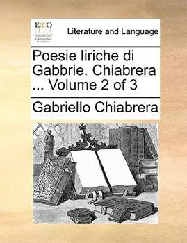 Paperback Poesie Liriche Di Gabbrie. Chiabrera ... Volume 2 of 3 [Italian] Book