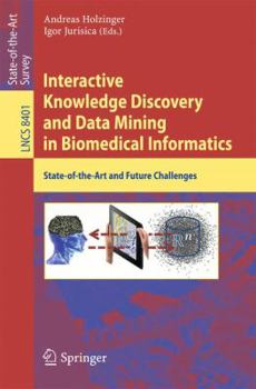 Paperback Interactive Knowledge Discovery and Data Mining in Biomedical Informatics: State-Of-The-Art and Future Challenges Book