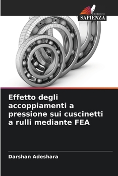 Paperback Effetto degli accoppiamenti a pressione sui cuscinetti a rulli mediante FEA [Italian] Book