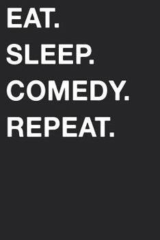 Eat Sleep Comedy Repeat