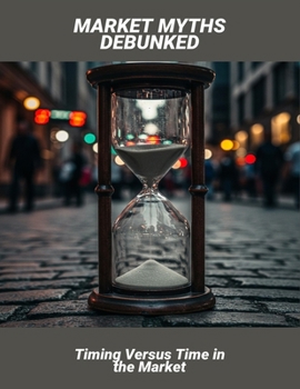 Paperback Market Myths Debunked: Timing Versus Time In The Market Book