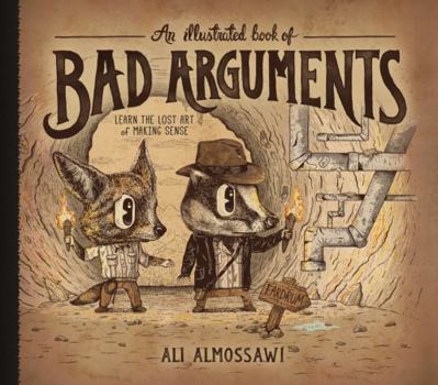 Hardcover An Illustrated Book of Bad Arguments: Learn the Lost Art of Making Sense Book
