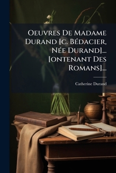 Paperback Oeuvres De Madame Durand [c. Bédacier, Née Durand]... [ontenant Des Romans]... [French] Book