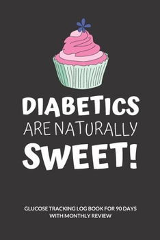 Diabetics are naturally sweet! Blood Sugar Floral Glucose Tracking Log Book: V.21 Food Journal and Blood Sugar Log for 90 days with Monthly Review ... / 6 x 9 Inches (Gift) (D.J. Blood Sugar)