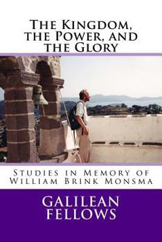 Paperback The Kingdom, the Power, and the Glory: Studies in Memory of William Brink Monsma Book