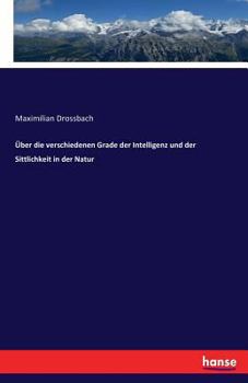 Paperback Über die verschiedenen Grade der Intelligenz und der Sittlichkeit in der Natur [German] Book
