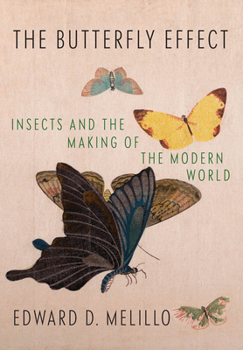 Hardcover The Butterfly Effect: Insects and the Making of the Modern World Book