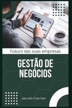 Gest?o de Neg?cios: Futuro das suas empresas