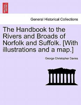 Paperback The Handbook to the Rivers and Broads of Norfolk and Suffolk. [With Illustrations and a Map.] Book