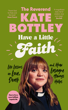 Hardcover Have a Little Faith: Life Lessons on Love, Death and How Lasagne Always Helps Book