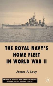 The Royal Navy's Home Fleet in World War II - Book  of the Studies in Military and Strategic History