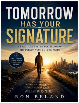 Paperback Tomorrow Has Your Signature: A Practical System for Becoming the Person Your Future Needs Book