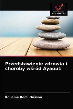 Paperback Przedstawienie zdrowia i choroby w&#347;ród Ayaou1 [Polish] Book