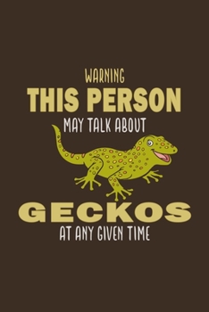 Warning! This Is Person May Talk About Geckos At Any Given Time: Gifts For Gecko Lovers - Notebook, Planner or Journal For Writing And Note Taking For ... Inches) - Gift Idea For Friends and Family