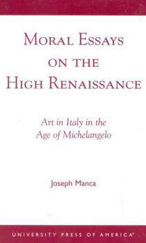 Paperback Moral Essays on the High Renaissance: Art in Italy in the Age of Michelangelo Book