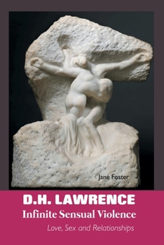 Paperback D.H. Lawrence: Infinite Sensual Violence: Love, Sex and Relationships Book