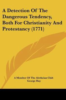 Paperback A Detection Of The Dangerous Tendency, Both For Christianity And Protestancy (1771) Book