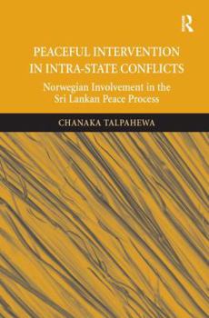 Hardcover Peaceful Intervention in Intra-State Conflicts: Norwegian Involvement in the Sri Lankan Peace Process Book
