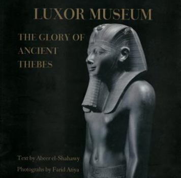 Hardcover Luxor Museum: The Glory of Ancient Thebes Book