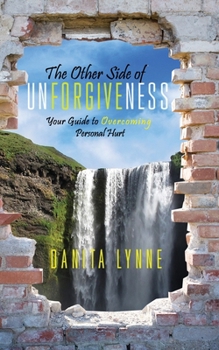 Paperback The Other Side of Unforgiveness: Your Guide to Overcoming Personal Hurt Book