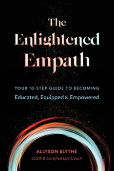 Paperback The Enlightened Empath: Your 10-Step Guide to Becoming Educated, Equipped & Empowered Book